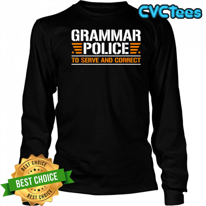 Grammar police to serve and correct shirt Long Sleeved