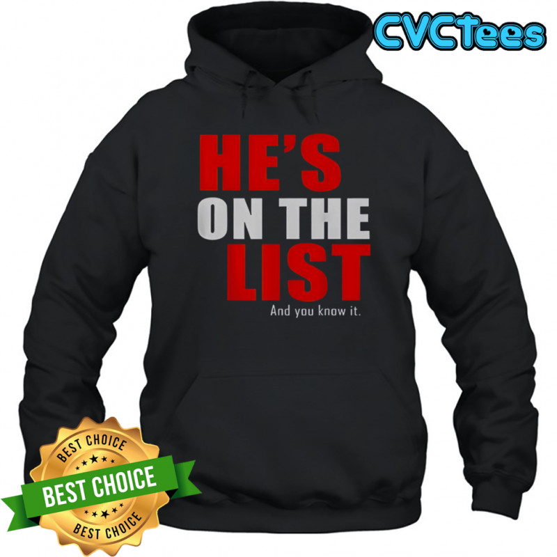 He’s On The List And You Know It T-Shirt Hoodie