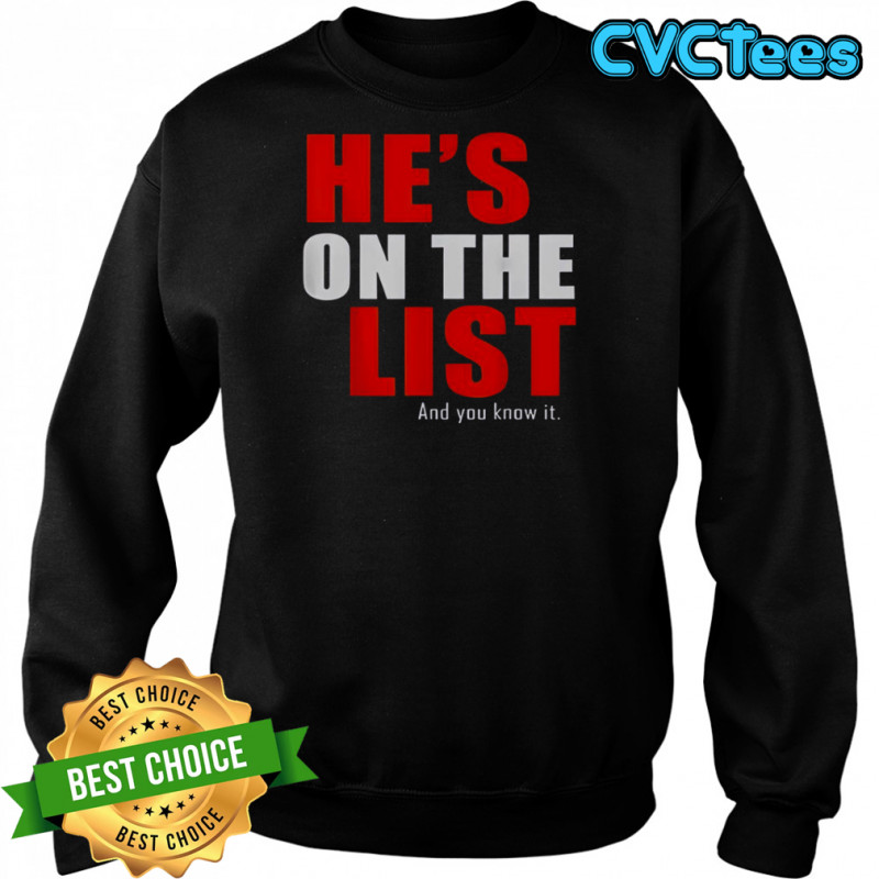 He’s On The List And You Know It T-Shirt Sweatshirt