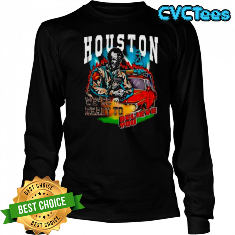 Houston we’re ready to believe you shirt Long Sleeved