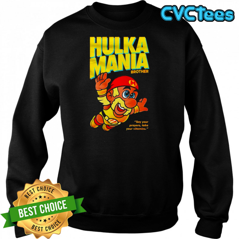 Hulka Mania Bros Hulk Hogan shirt Sweatshirt