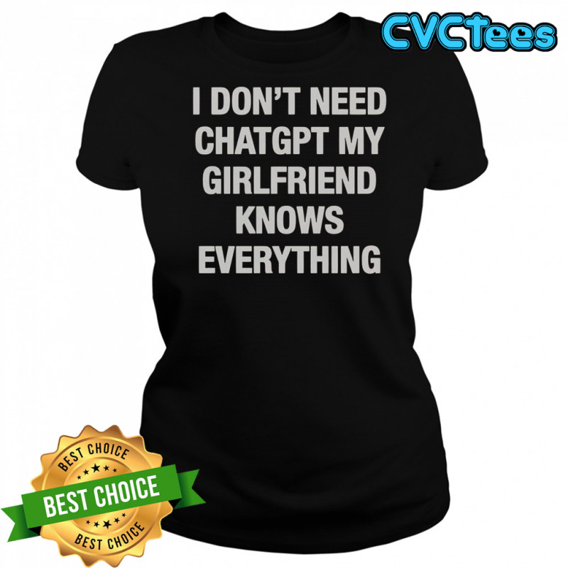 I Don’t Need ChatGPT My Girlfriend Knows Everything T-Shirt Women's T-shirt