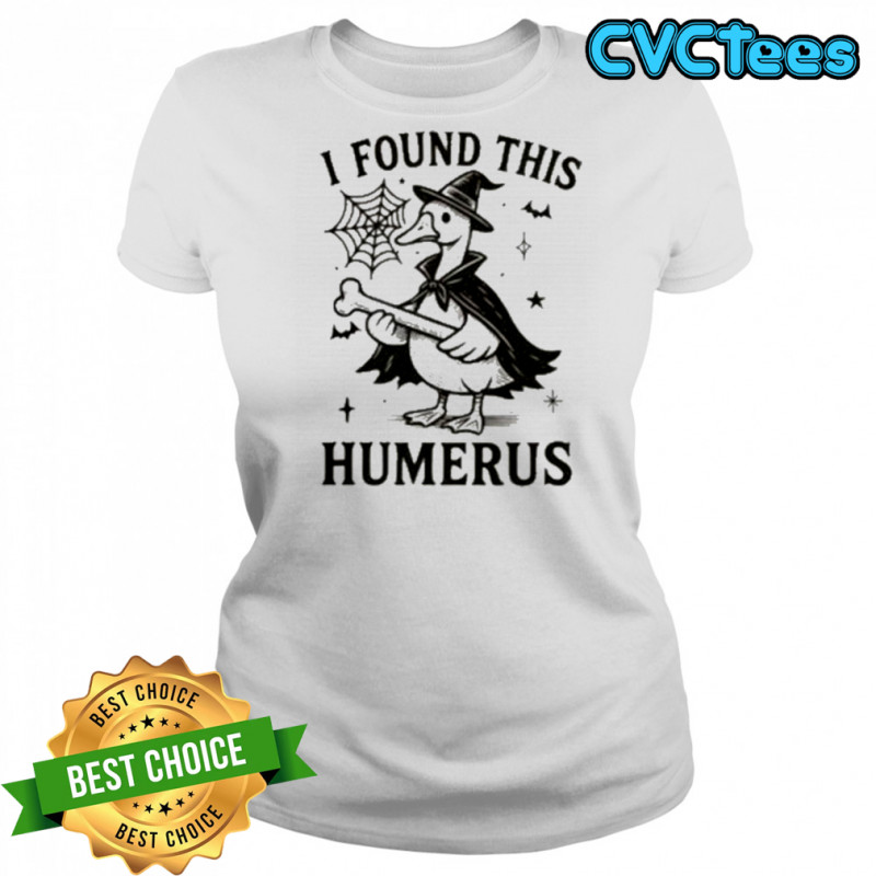 I Found This Humerus Goose Shirt Women's T-shirt