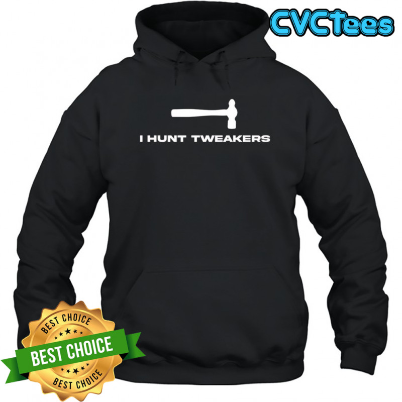 I Hunt Tweakers shirt Hoodie