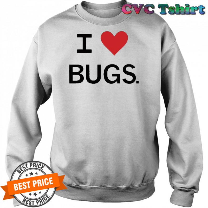 I Love Bugs Funny Shirt Sweatshirt