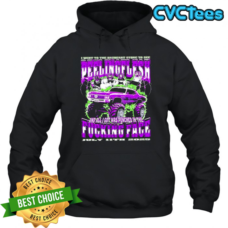 I went to the Hazheart store to see peelingflesh and all I got was punched in the fucking face shirt Hoodie