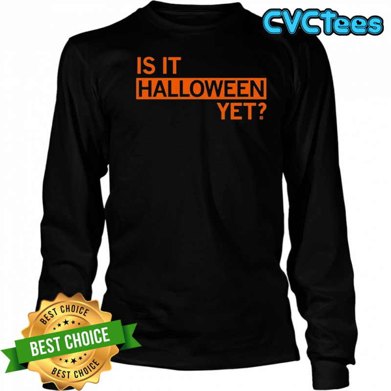 Is It Halloween Yet T-shirt Long Sleeved