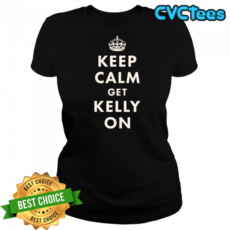 Keep calm get Kelly on shirt Women's T-shirt