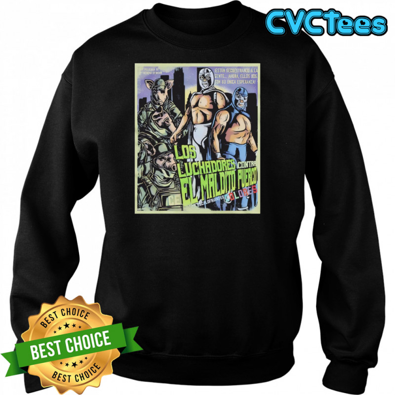 Los Luchadores Contra El Maldito Puerco Dolores Escalofriantes movie poster shirt Sweatshirt