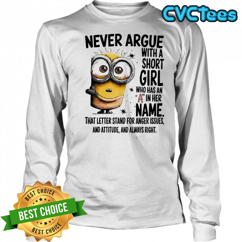 Minion never argue with a short girl who has an A in her name shirt Long Sleeved