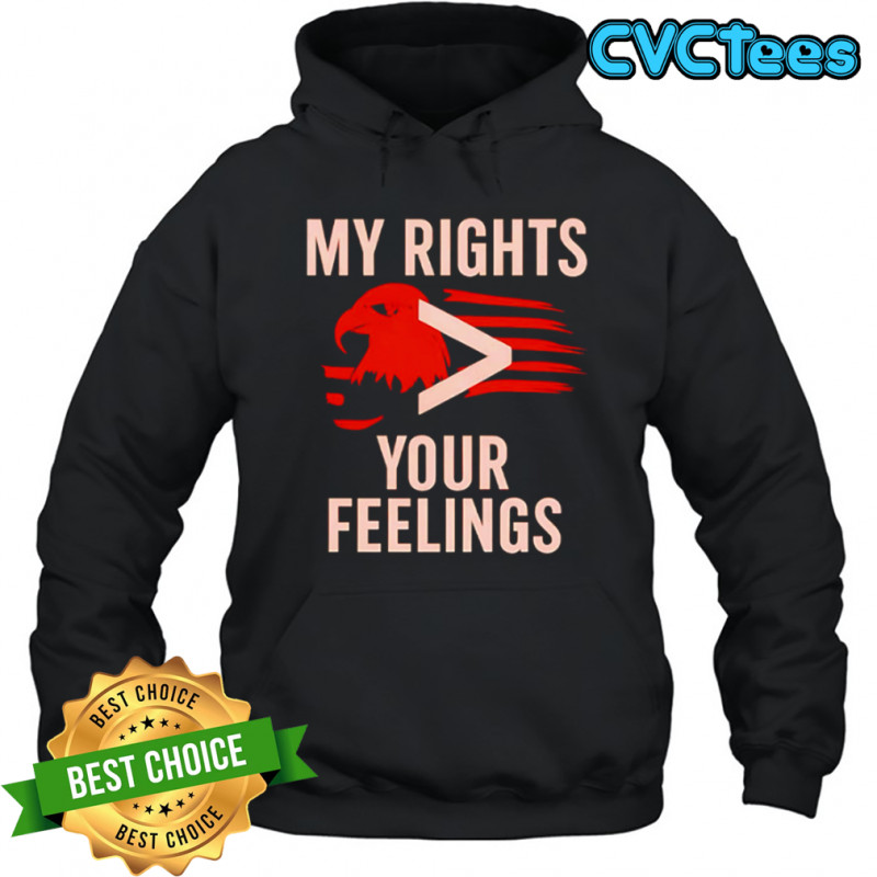 My Rights You Feelings Eagle Flag shirt Hoodie