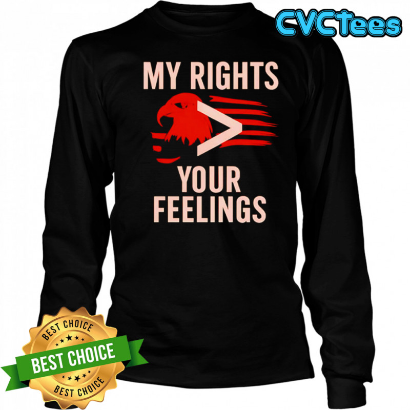 My Rights You Feelings Eagle Flag shirt Long Sleeved