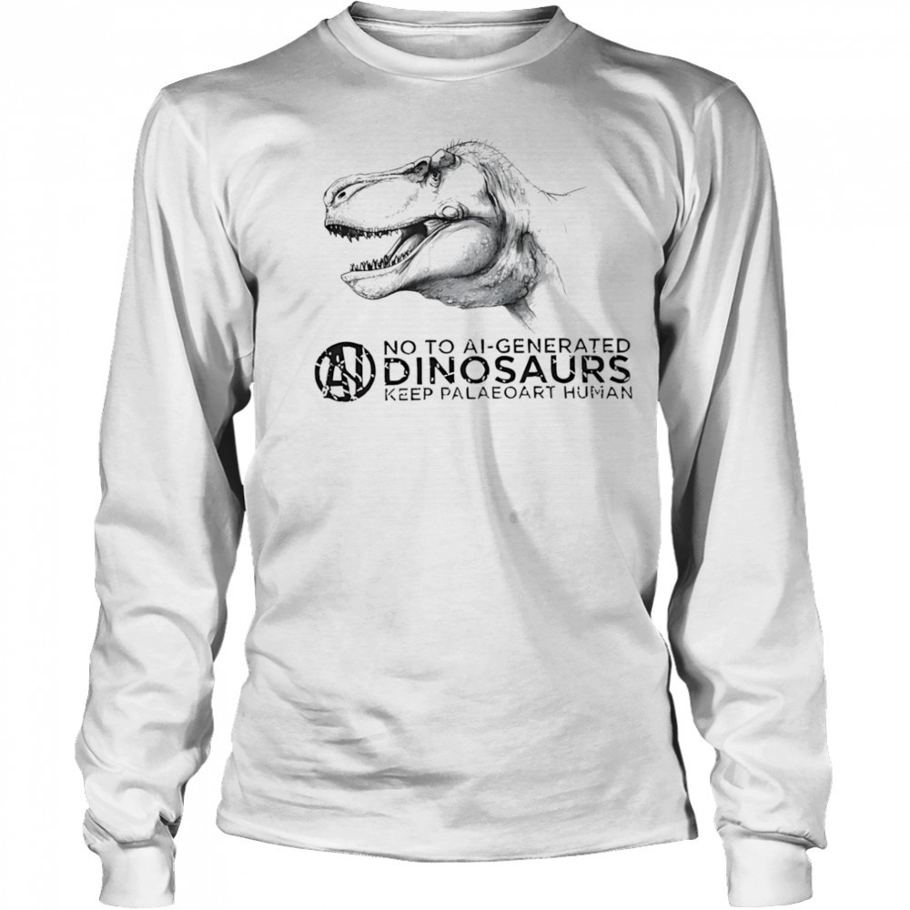 No to ai-generated dinosaurs keep paleoart human shirt Long Sleeved