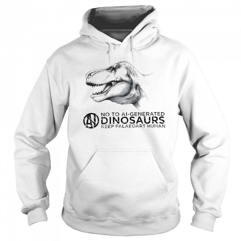 No to ai-generated dinosaurs keep paleoart human shirt Sweatshirt