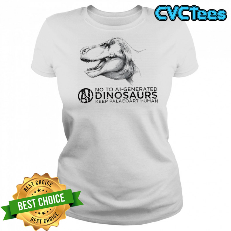 No to ai-generated dinosaurs keep paleoart human shirt Women's T-shirt
