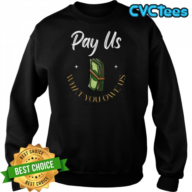 Pay Us What You Owe Us, Support Womens Ball Basketball Gifts Shirt Sweatshirt