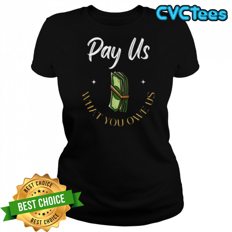 Pay Us What You Owe Us, Support Womens Ball Basketball Gifts Shirt Women's T-shirt