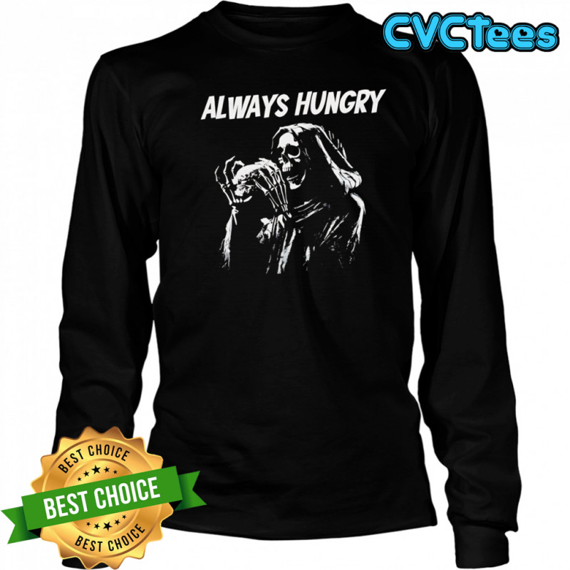 Skeleton always hungry Brennen Taylor shirt Long Sleeved