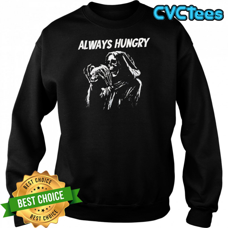 Skeleton always hungry Brennen Taylor shirt Sweatshirt
