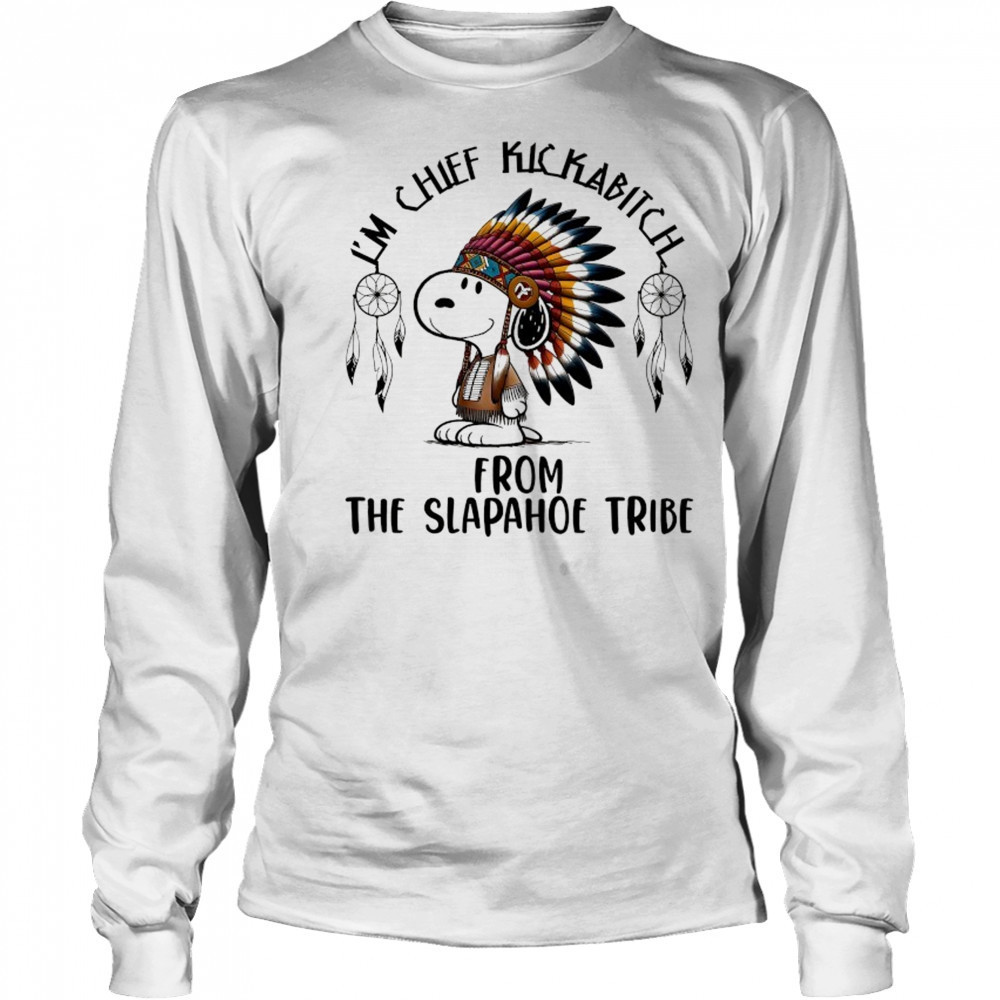 Snoopy Native I’m chief kickabitch from the slapahoe tribe cartoon shirt Long Sleeved