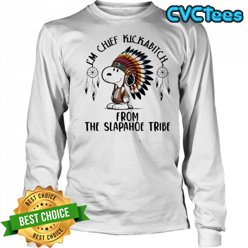 Snoopy Native I’m chief kickabitch from the slapahoe tribe cartoon shirt Long Sleeved