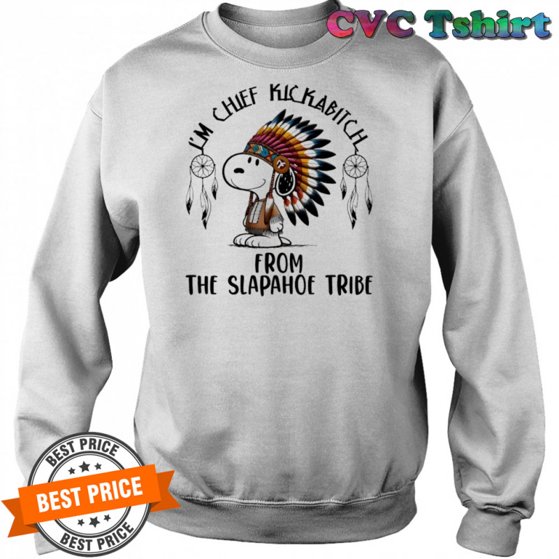 Snoopy Native I’m chief kickabitch from the slapahoe tribe cartoon shirt Sweatshirt