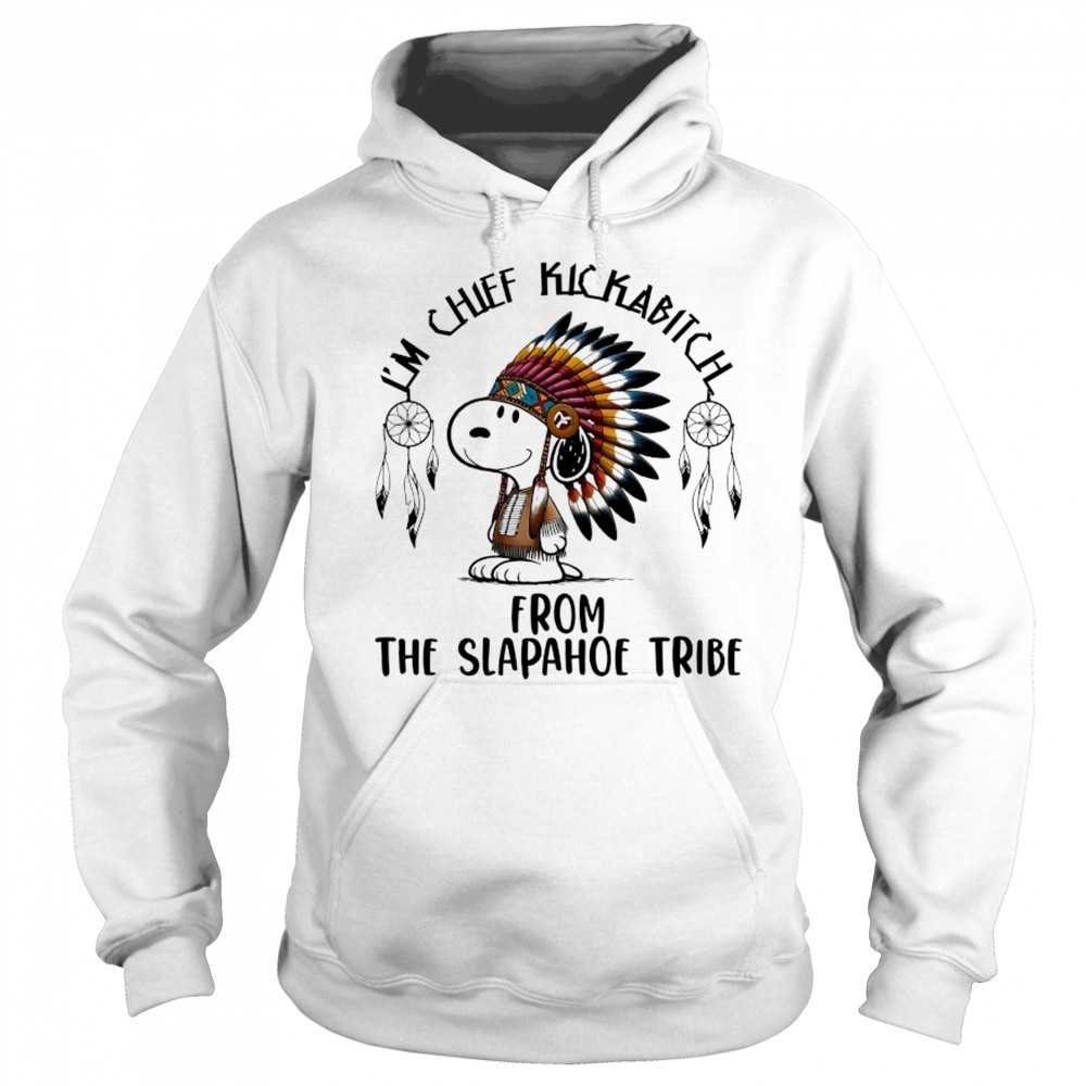 Snoopy Native I’m chief kickabitch from the slapahoe tribe cartoon shirt Sweatshirt