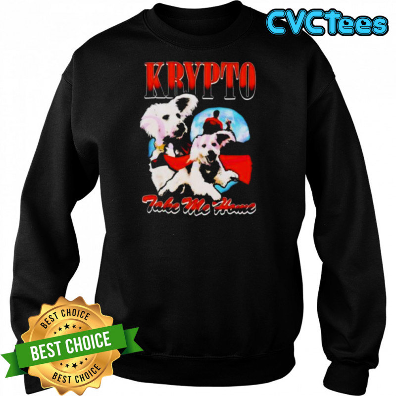 Superman Krypto take me home shirt Sweatshirt