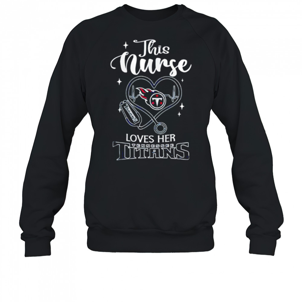 This nurse love her Tennessee Titans shirt Sweatshirt