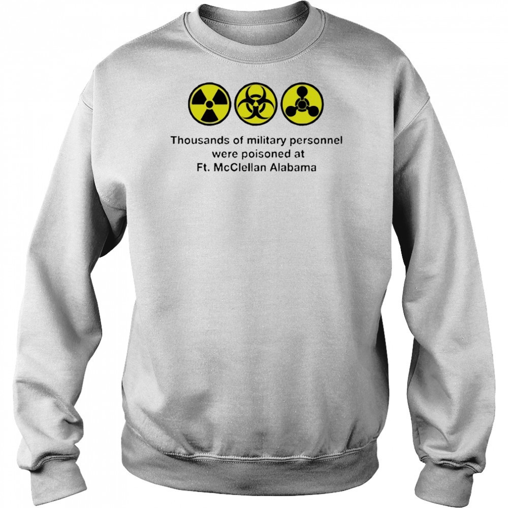 Thousands of military personnel were poisoned at Ft. McClellan Alabama shirt Hoodie