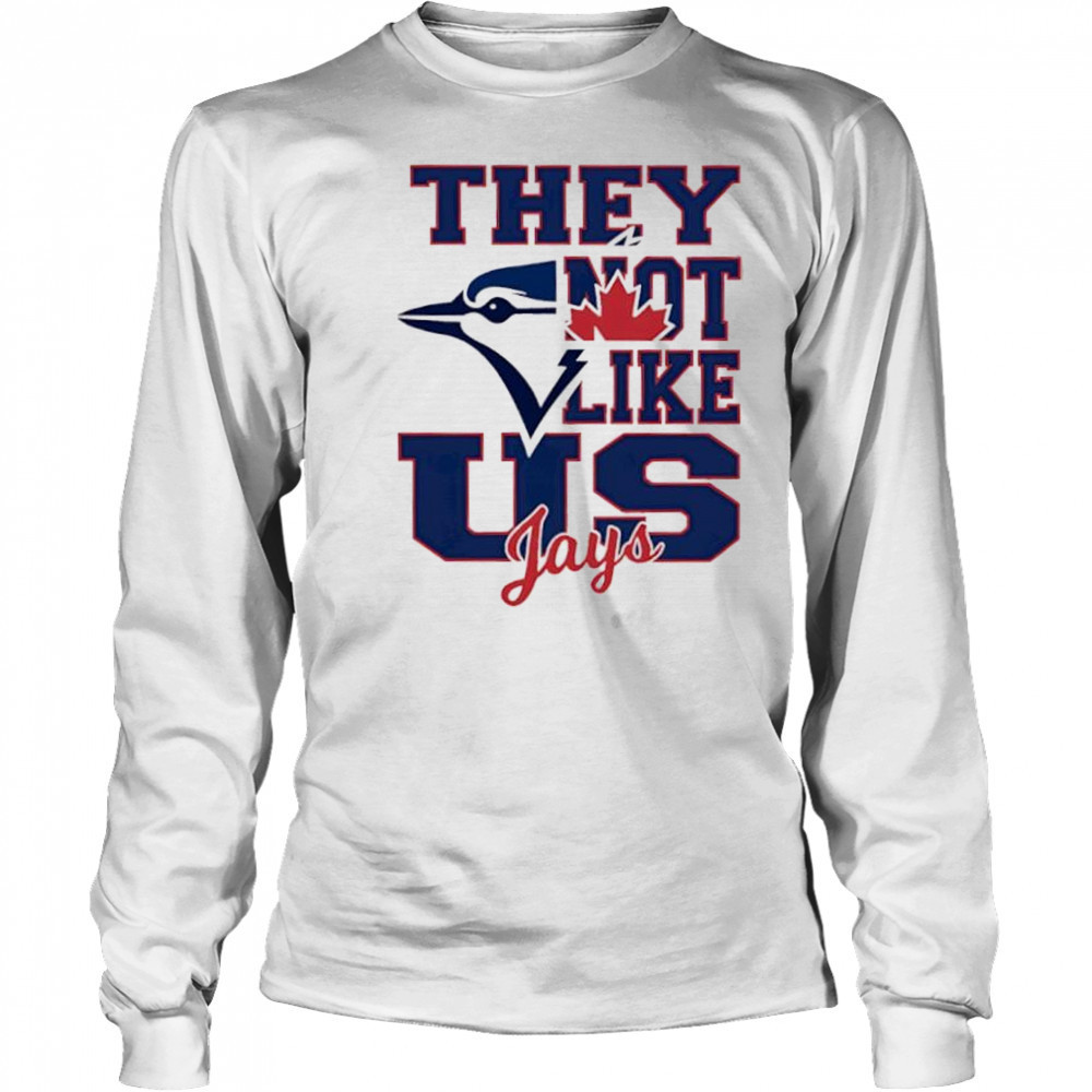 Toronto Blue Jays They Not Like Us Jays shirt Long Sleeved