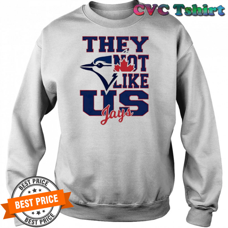 Toronto Blue Jays They Not Like Us Jays shirt Sweatshirt