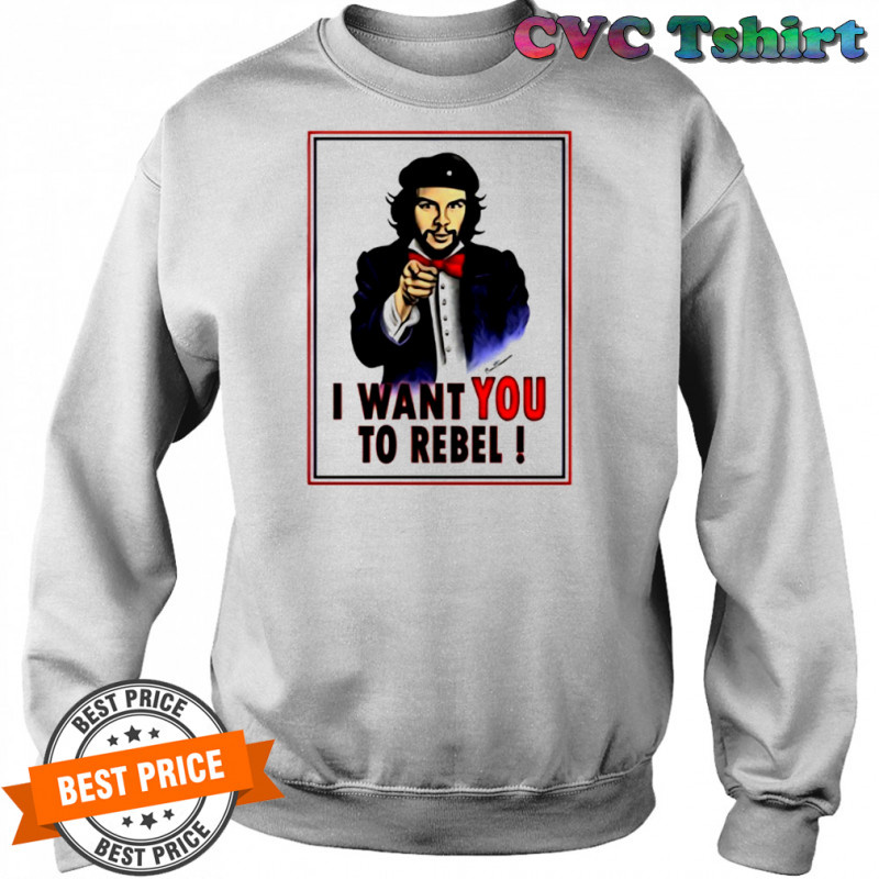 Uncle Che Guevara I want you to Rebel shirt Sweatshirt