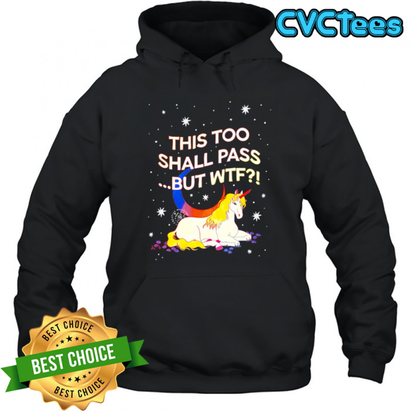 Unicorn this too shall pass but Wtf shirt Hoodie