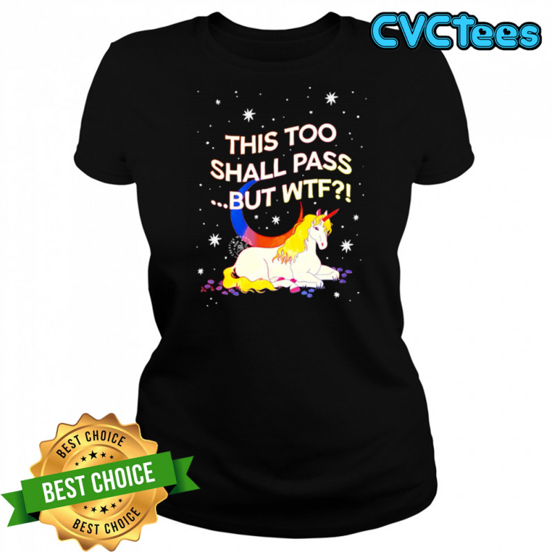 Unicorn this too shall pass but Wtf shirt Women's T-shirt