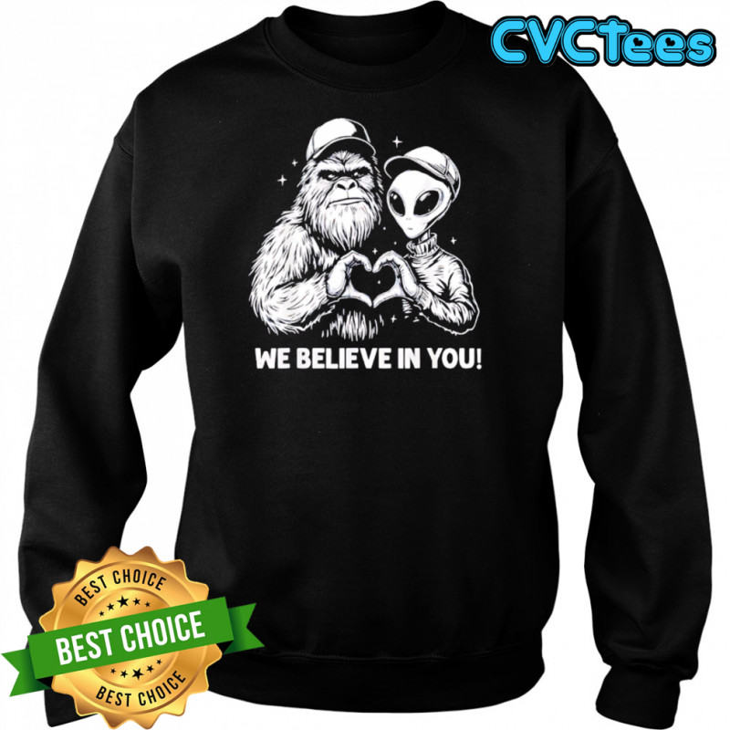 We Believe in You Bigfoot and Alien heart shirt Sweatshirt