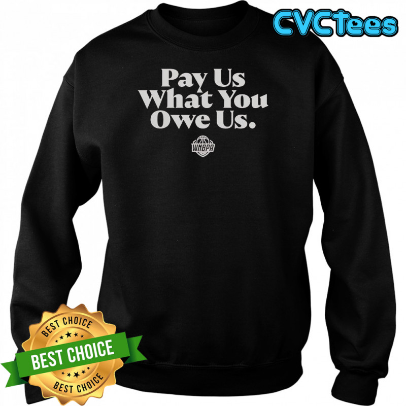 WNBPA Pay Us What You Owe Us T-Shirt Sweatshirt