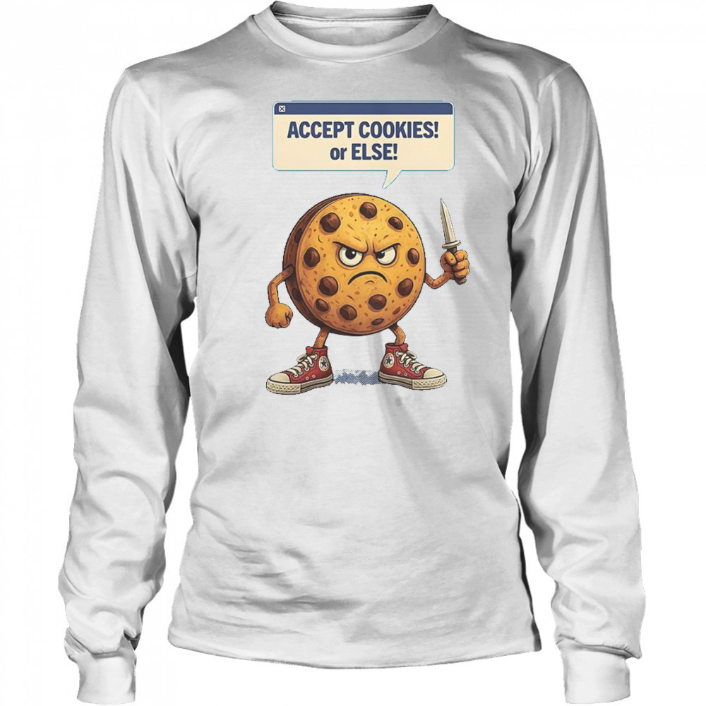 Accept Cookies Or Else Cookie Knife T-Shirt Long Sleeved