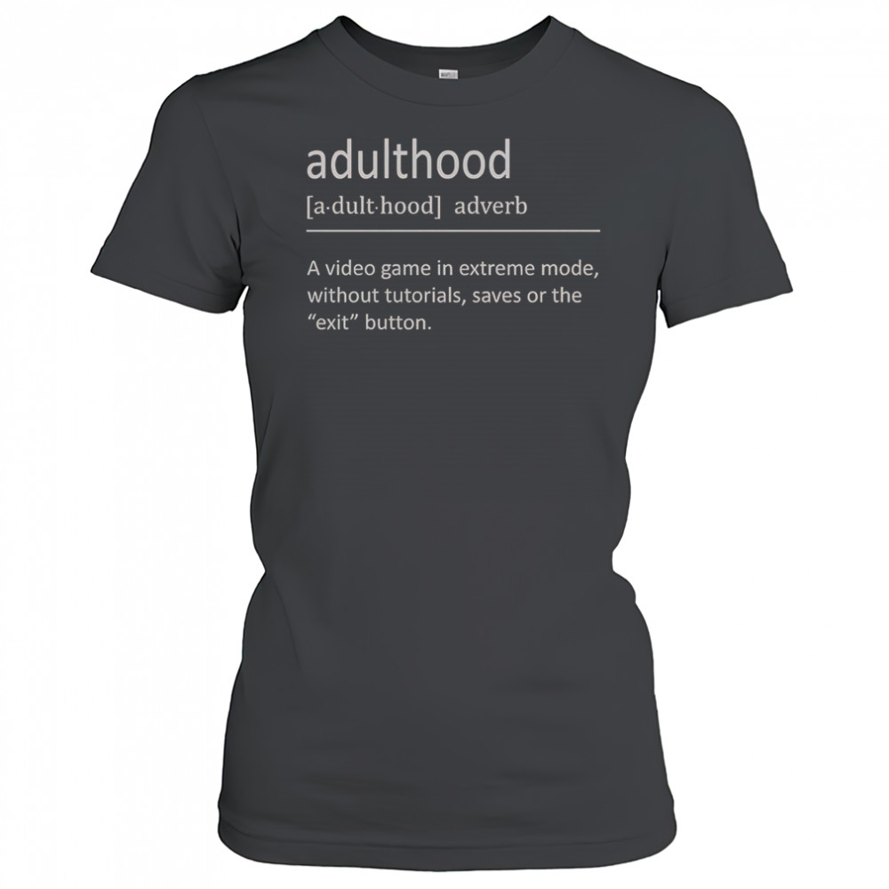 Adulthood Definition A Video Game In Extreme Mode T-Shirt Women's T-shirt