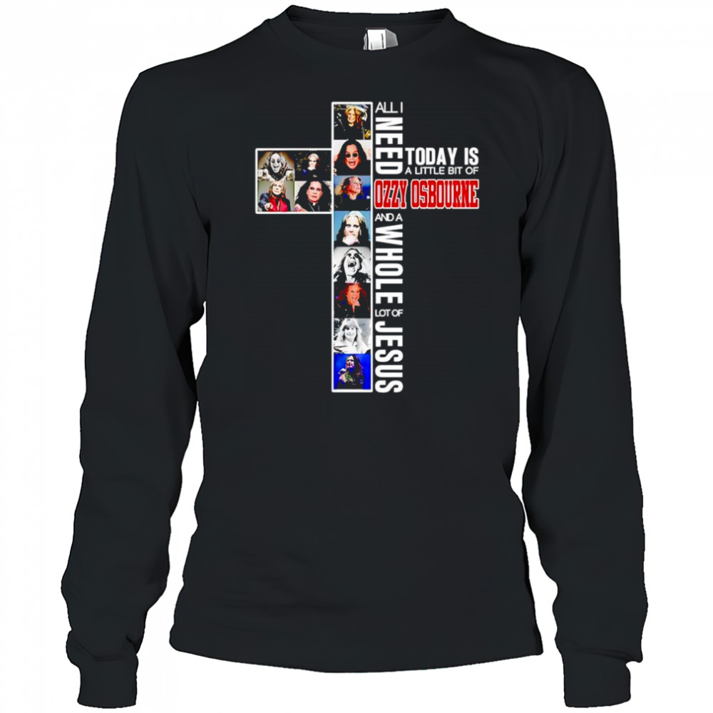 All I need today is a little bit of Ozzy Osbourne and a whole lot of Jesus shirt Long Sleeved