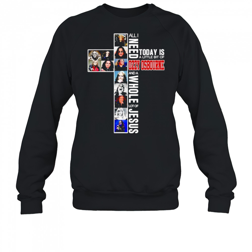 All I need today is a little bit of Ozzy Osbourne and a whole lot of Jesus shirt Sweatshirt