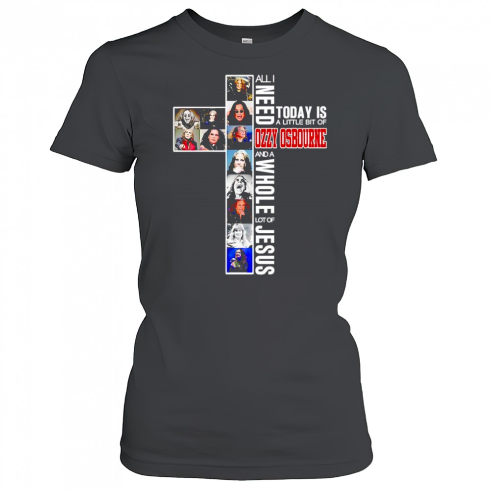 All I need today is a little bit of Ozzy Osbourne and a whole lot of Jesus shirt Women's T-shirt