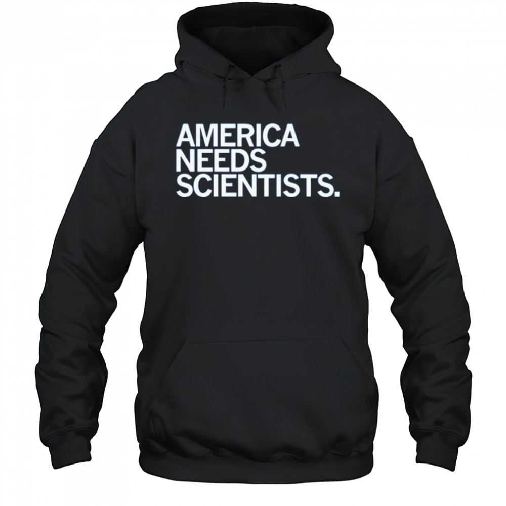 America Needs Scientists T-Shirt Hoodie