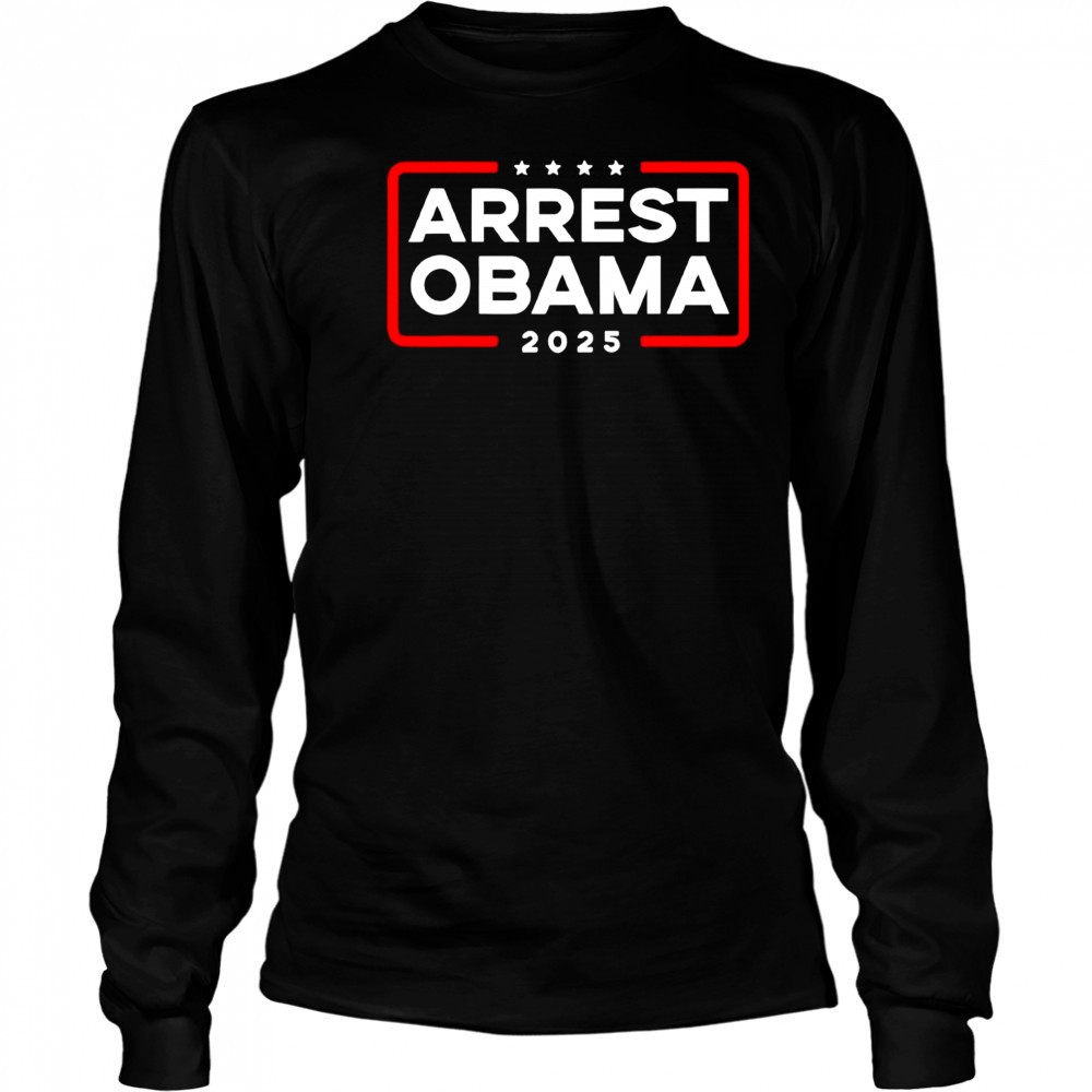 Arrest Obama 2025 shirt Long Sleeved