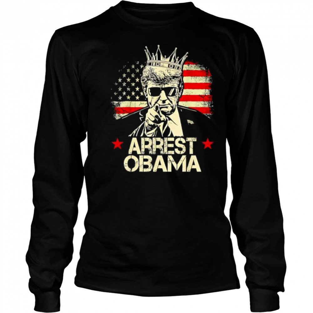 Arrest Obama King Trump shirt Long Sleeved