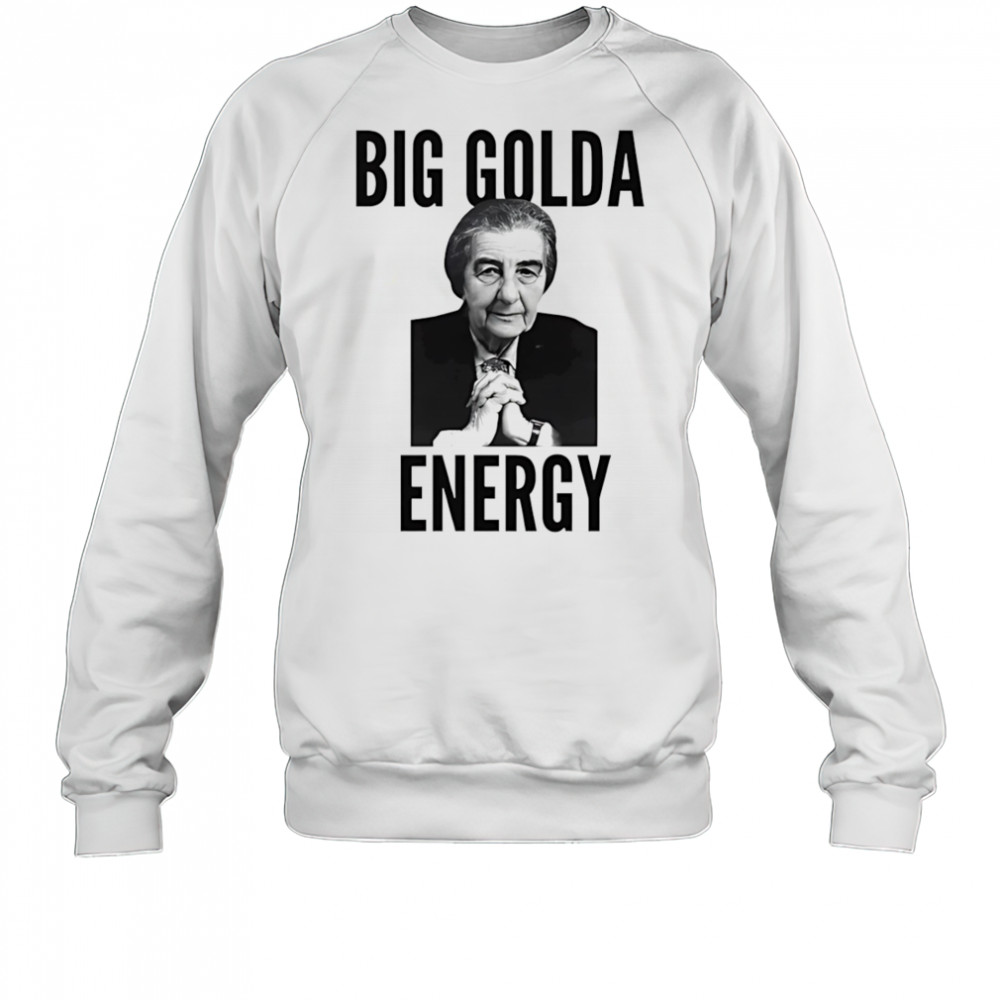 Big Golda energy shirt Sweatshirt