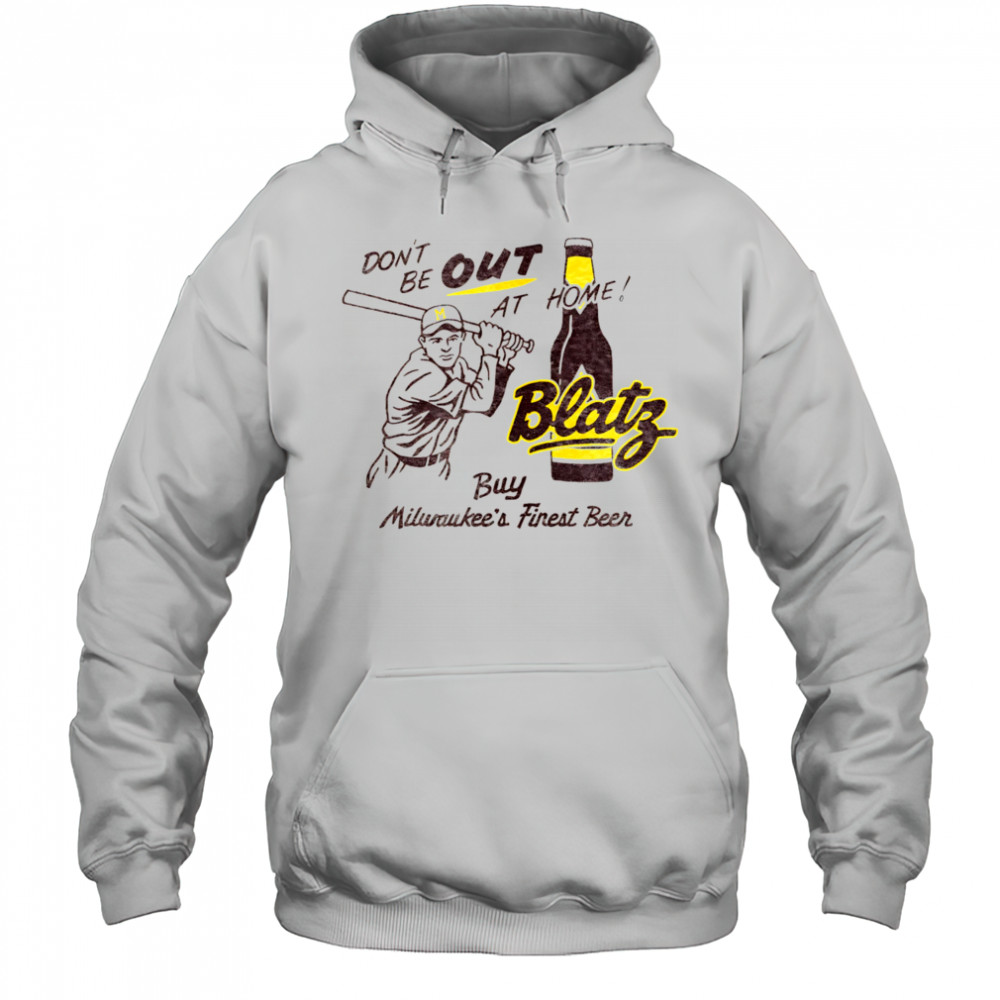 Blatz Beer don’t be out at home shirt Hoodie