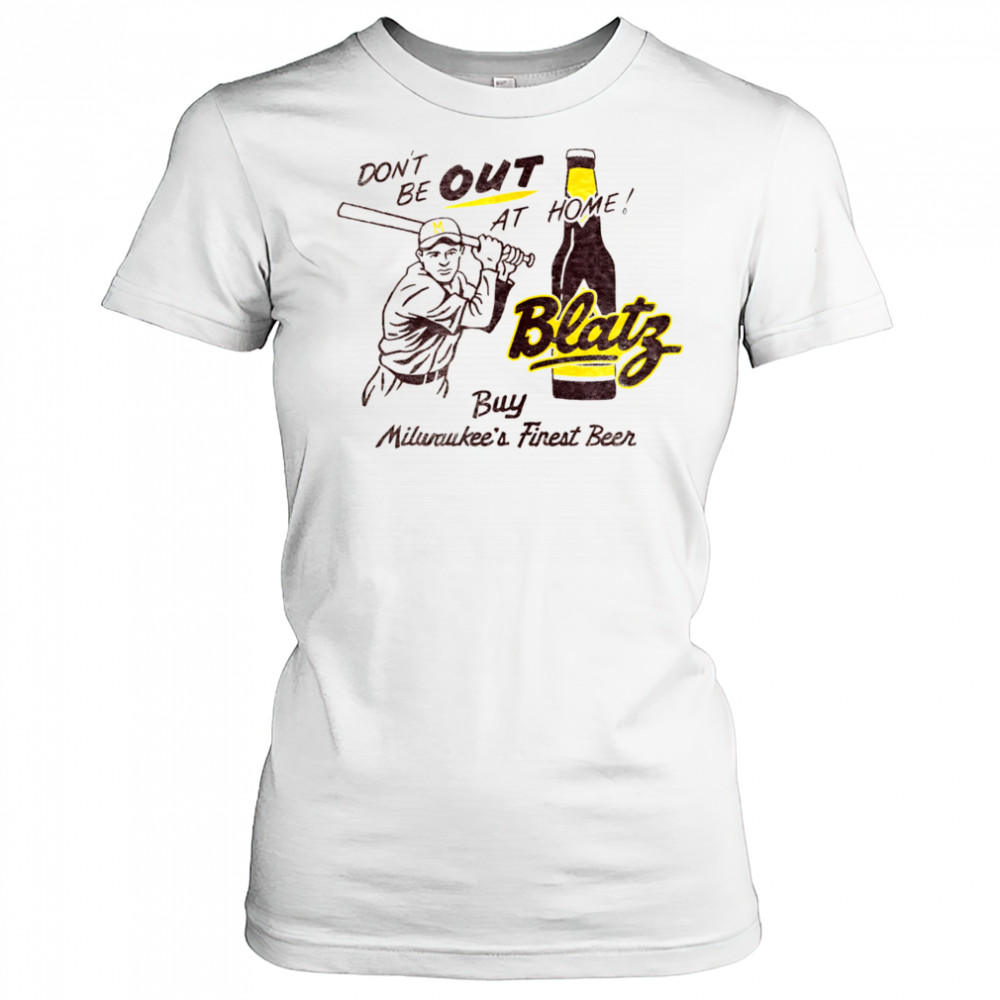 Blatz Beer don’t be out at home shirt Women's T-shirt