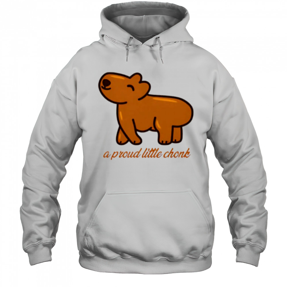 Capybara a proud little chonk shirt Hoodie