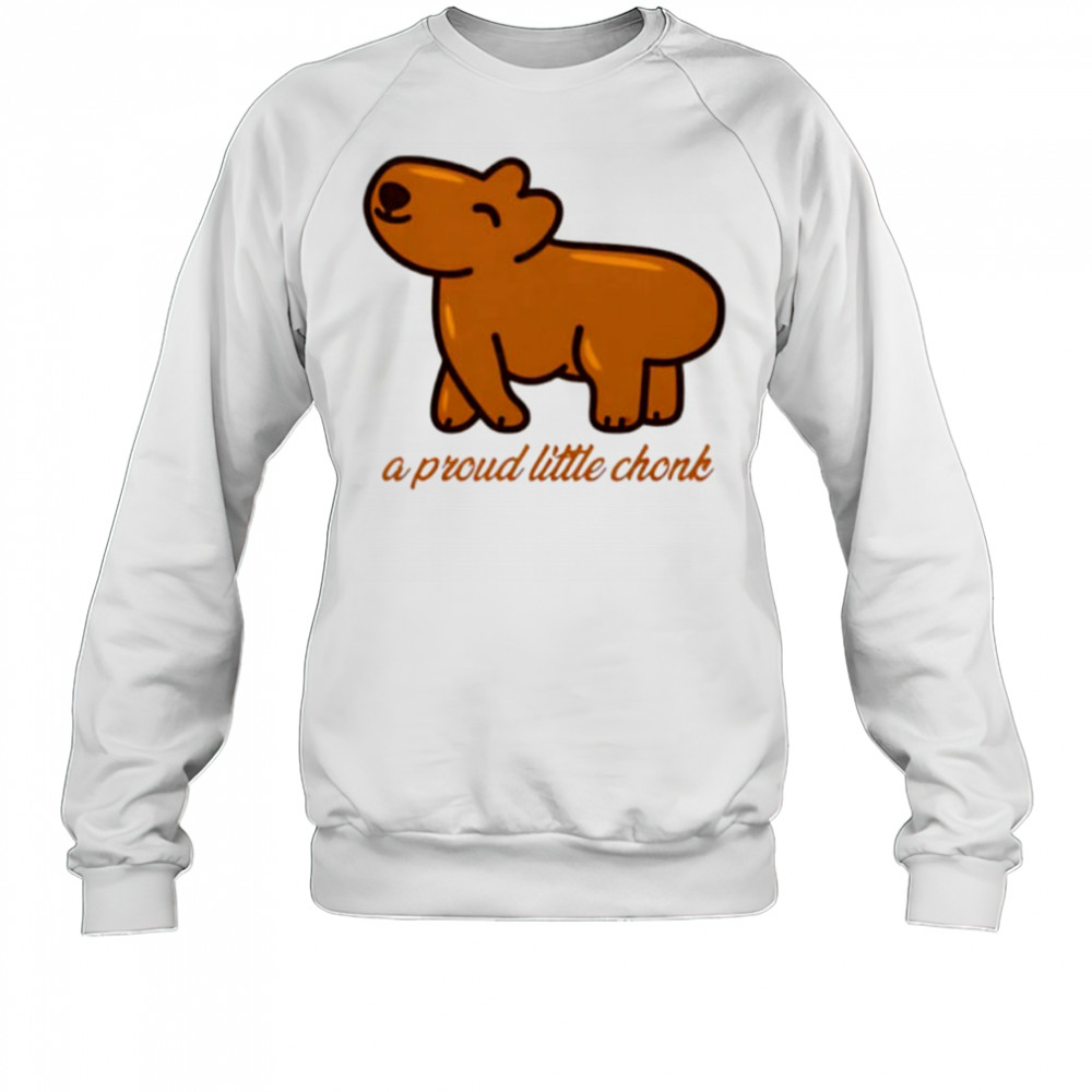 Capybara a proud little chonk shirt Sweatshirt